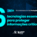 6 tecnologias essenciais para proteger informações críticas